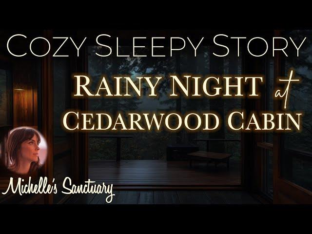 Cozy Sleepy Story  RAINY NIGHT AT CEDARWOOD CABIN  Bedtime Story with Rain Sounds (female voice)