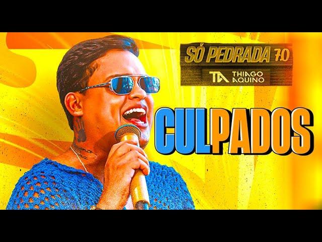 THIAGO AQUINO - CULPADOS - SÓ PEDRADA 7.0