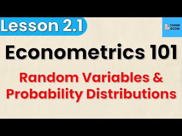 Probability Distributions and Random Variables | Econometrics 101: Lesson 2.1 | Think Econ