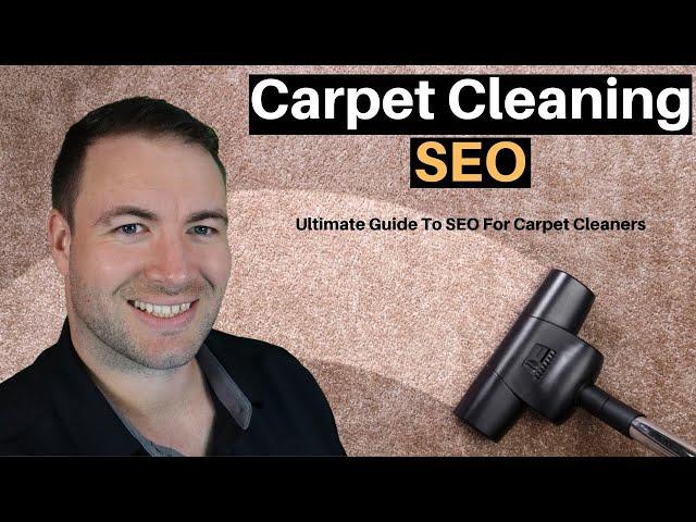 Carpet Cleaning SEO - Ultimate Guide To SEO For Carpet Cleaners