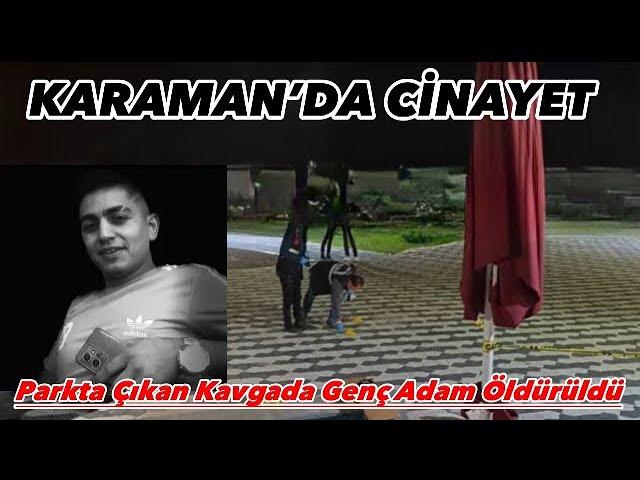 KARAMAN’DA CİNAYET Parkta Çıkan Kavgada Genç Adam Öldürüldü #sondakika #cinayet #haber #polis