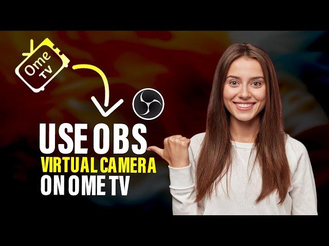 How to use OBS Virtual Camera on Ome tv (Full Guide)