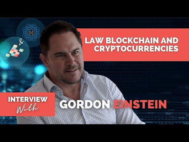 Gordon Einstein, Founding Partner of CryptoLaw, talks about law, Blockchain and Cryptocurrencies