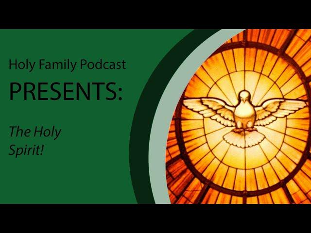 The Holy Family Podcast Presents: The Holy Spirit