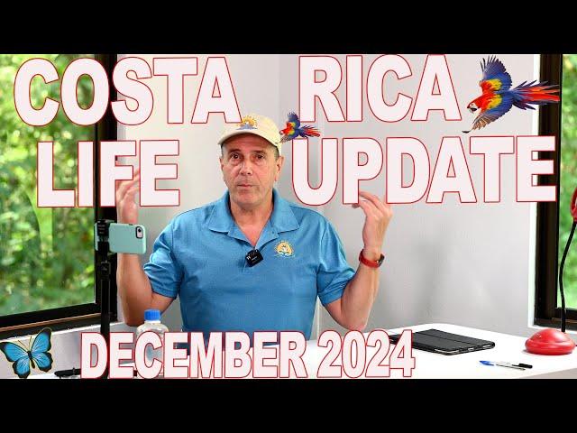 Living in Costa Rica Life Update December 2024