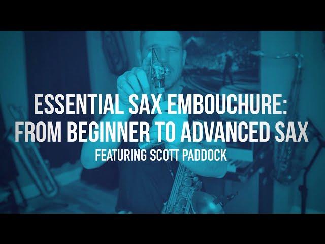 Essential Embouchure: From Beginner To Advanced Sax with Scott Paddock