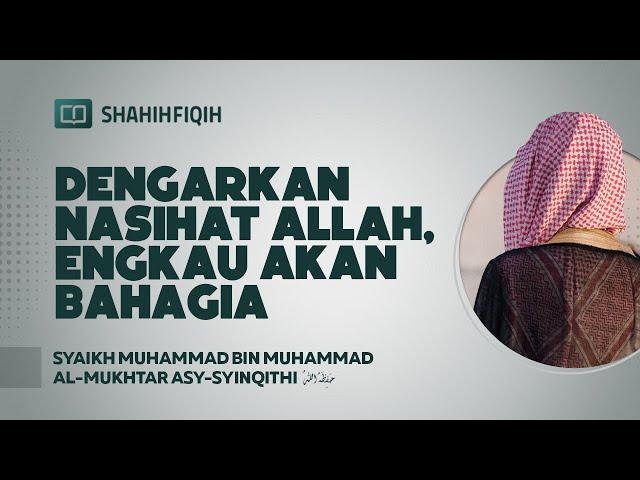 Dengarkan Nasihat Allah, Engkau akan Bahagia - Syaikh Muhammad bin Al-Mukhtar Asy-Syinqithi