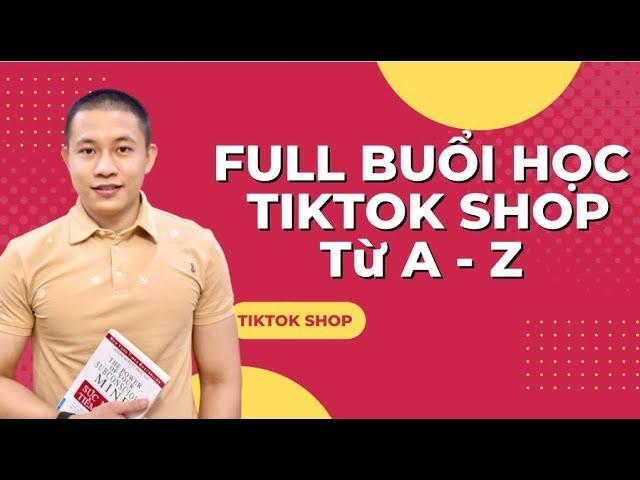 KHÓA HỌC TIKTOK SHOP BẢN FULL