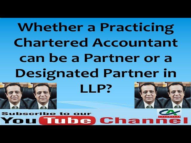 Can a Practicing Chartered Accountant become a Partner/Designated Partner in LLP? | Partner in LLP?