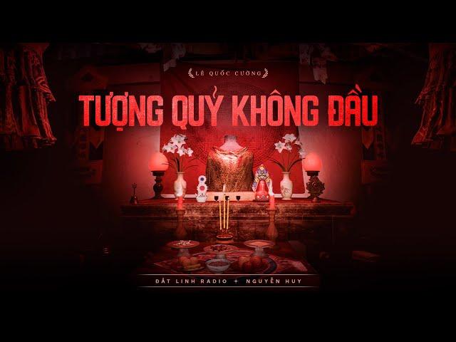 TƯỢNG QUỶ KHÔNG ĐẦU | Tác giả Lê Quốc Cường | Truyện ma Nguyễn Huy kể