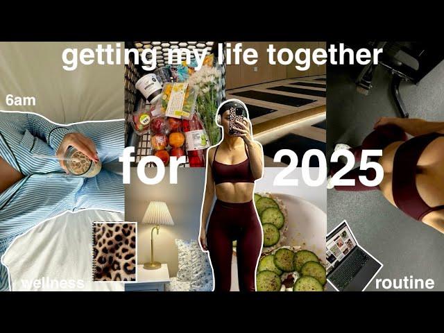 getting my LIFE TOGETHER for 2025! my healthy habits + morning rituals for the new year