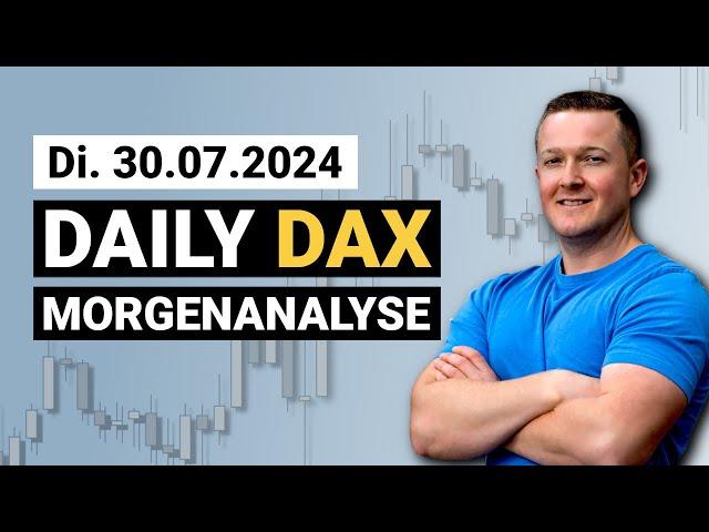 DAX jetzt Long handeln? | Daily DAX Morgenanalyse am 30.07.2024 | Florian Kasischke