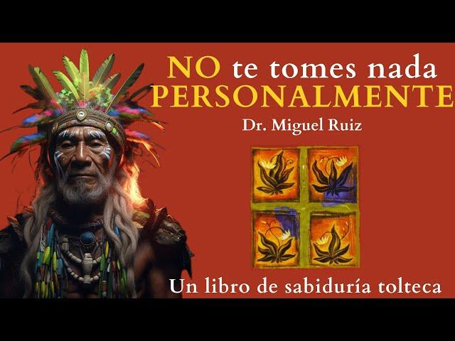 el SEGUNDO ACUERDO / Don miguel Ruiz / NO te tomes nada PERSONALMENTE / Audiolibro Análisis completo