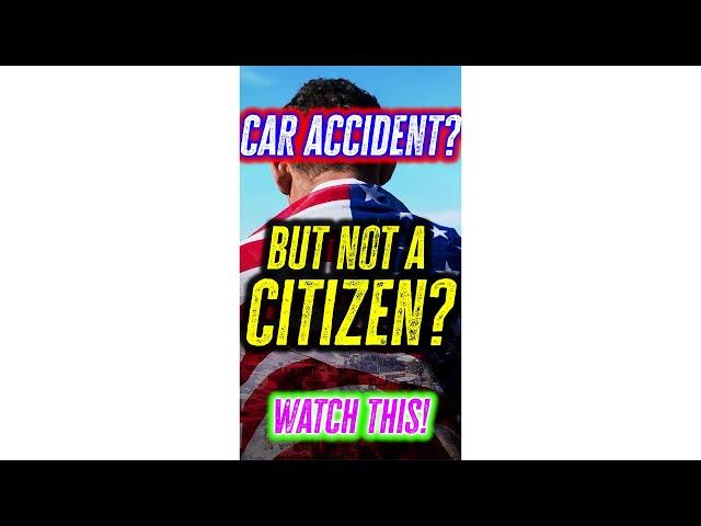 In An Accident But Not A Citizen?--Watch This!