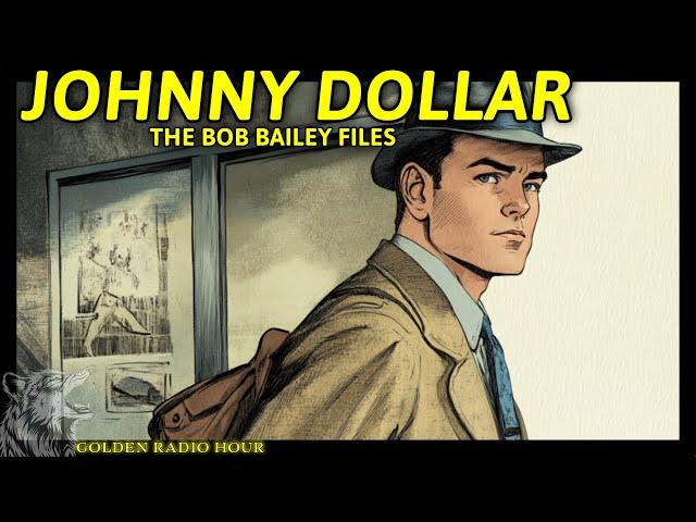 Yours Truly, Johnny Dollar: The Bob Bailey Files