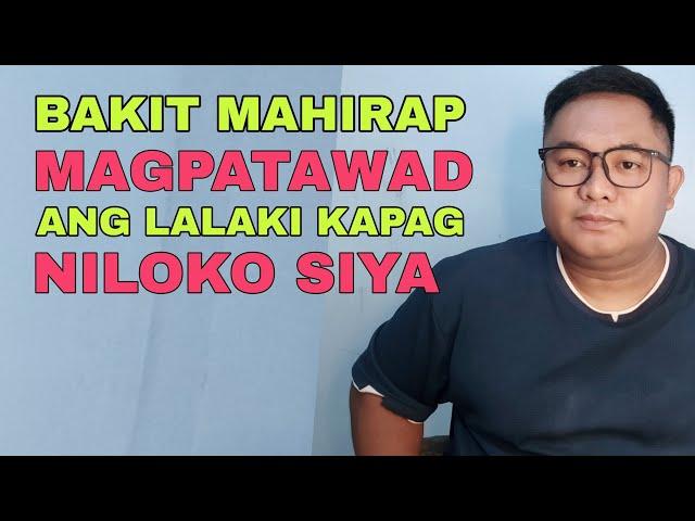 BAKIT MAHIRAP MAGPATAWAD ang LALAKI pag NILOKO MO SIYA