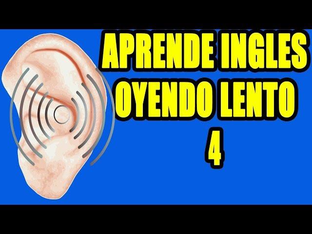 APRENDE INGLES OYENDO LENTO 4