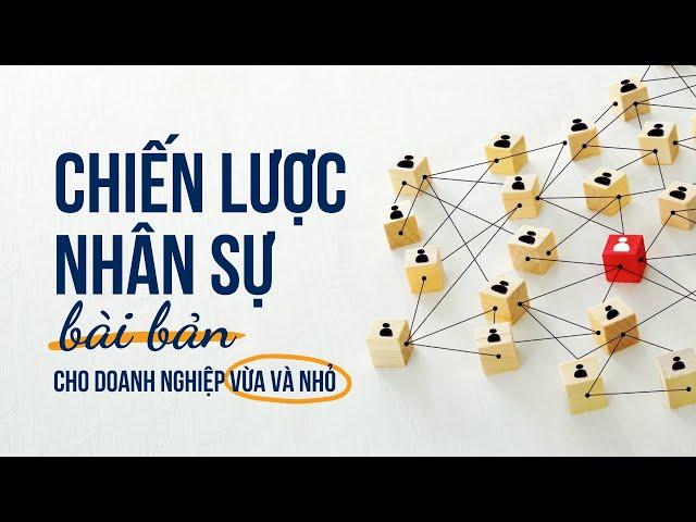 Chiến lược nhân sự dành cho doanh nghiệp vừa và nhỏ | Khóa học CEO