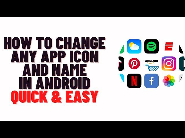 how to change any app icon and name in android