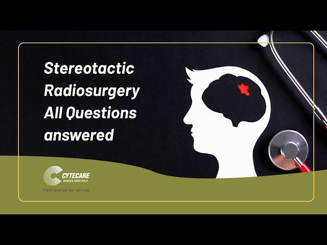 What is Stereotactic Radiosurgery? All Questions Answered