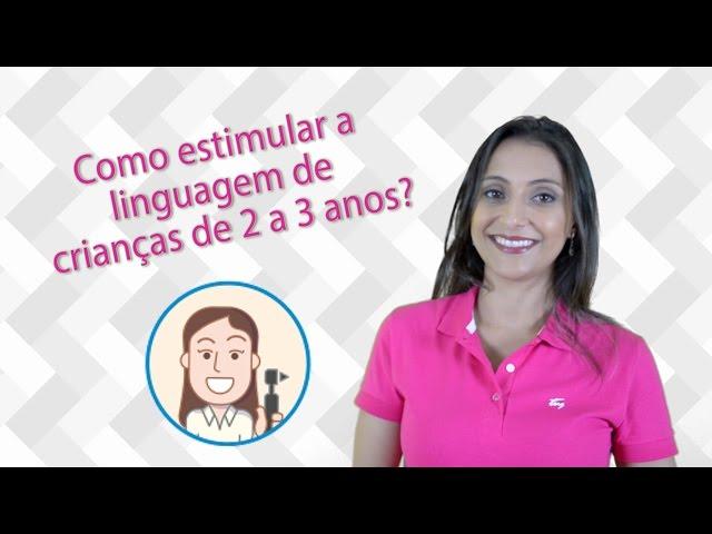 Como estimular a linguagem de crianças de 2 a 3 anos!