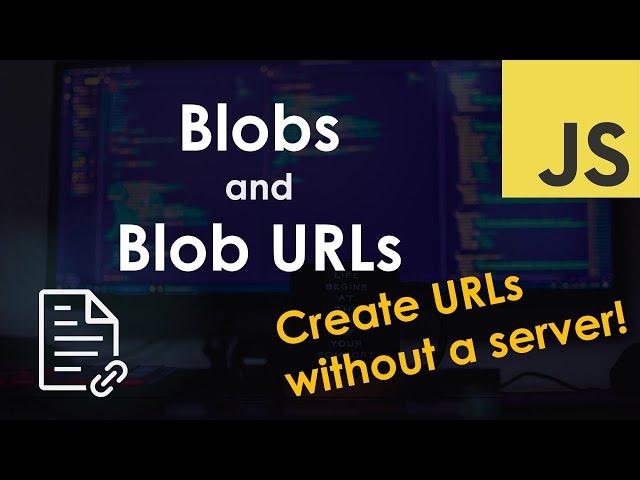 Blobs and Blob URLs | JavaScript Tutorial