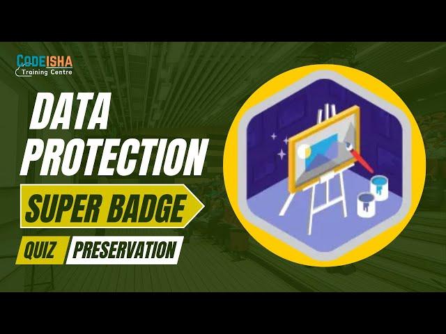 Data Protection Superbadge | Data Preservation Quiz #codeisha #salesforcetrailhead