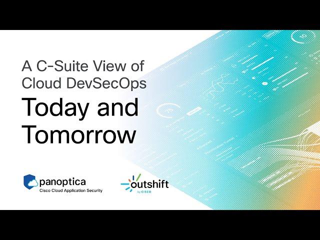 A C-Suite View of Cloud DevSecOps Today and Tomorrow