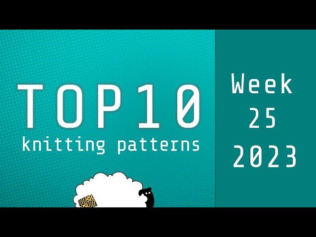 Top 10 Knitting Patterns | Week 25 of 2023 | Based on 'Hot Right Now' on Ravelry