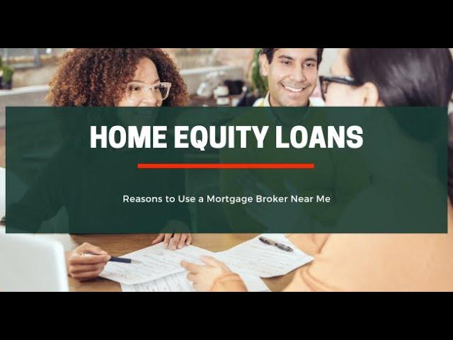 Reasons to Use a Mortgage Broker Near Me