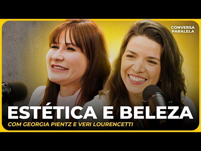 A IMPORTÂNCIA DA BELEZA | Conversa Paralela com Georgia Pientz e Veri Lourencetti