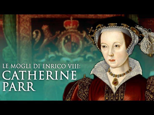 Le mogli di Enrico VIII: Catherine Parr