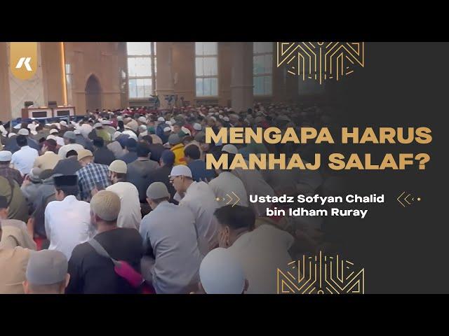 MENGAPA HARUS MANHAJ SALAF? (Ustadz Sofyan Chalid bin Idham Ruray)