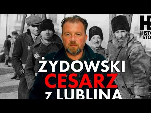 Żydowski "Cesarz" z Lublina. Straszna historia żydowskiego kolaboranta gestapo z lubelskiego getta.