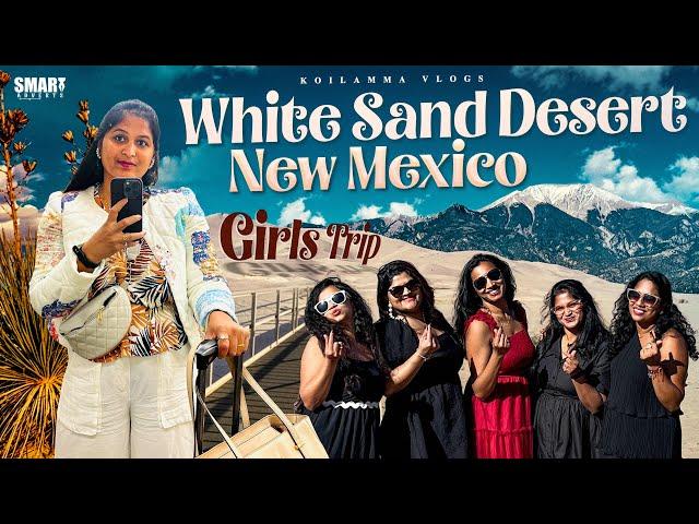 Chilling out with my Girls | Girls trip | New Mexico | Colorado | White Sand Desert | Telugu Vlogs