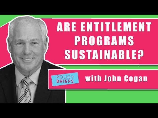 John Cogan Discusses How to Think About Entitlements | Policy Briefs