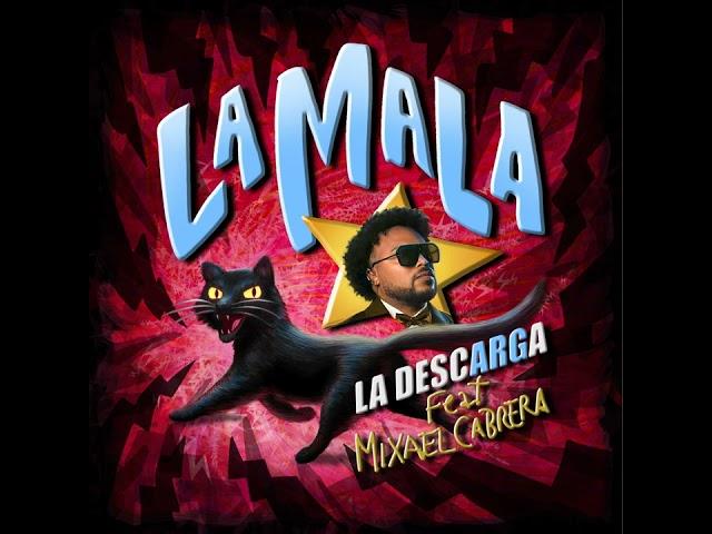 La Mala - La Descarga Ft. Mixael Cabrera