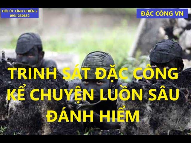 ĐẶC CÔNG VN/ TRINH SÁT ĐẶC CÔNG KỂ CHUYỆN LUỒN SÂU ĐÁNH HIỂM/ hồi ức