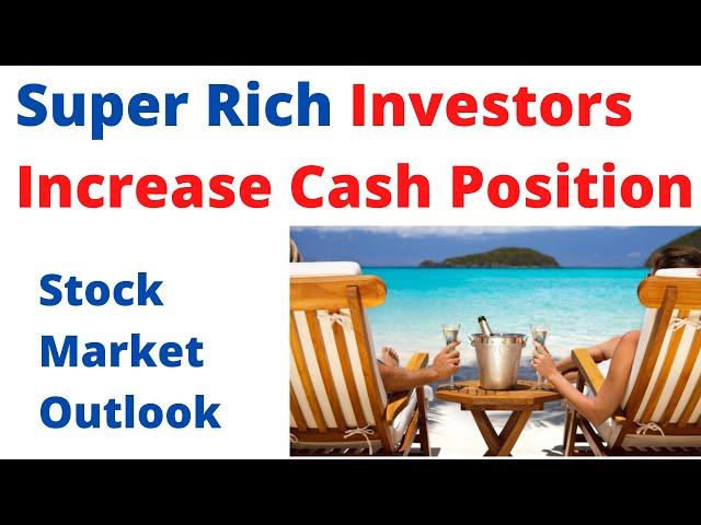 Super Rich Investors Increase Cash Position In Stock Market Holdings