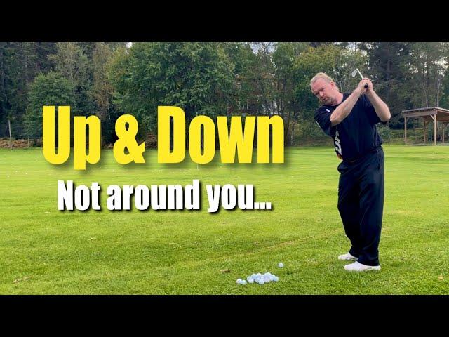 Up & Down - Not around you - A easy way to hit straighter and longer...