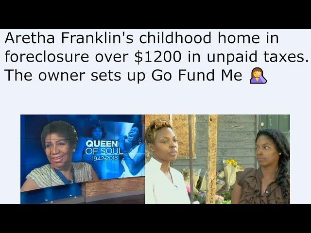 Aretha Franklin's childhood home in foreclosure over $1200 in unpaid taxes. The owner sets up Go