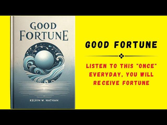 Good Fortune: Listen to this "ONCE" Everyday, You Will Receive Fortune (Audiobook)