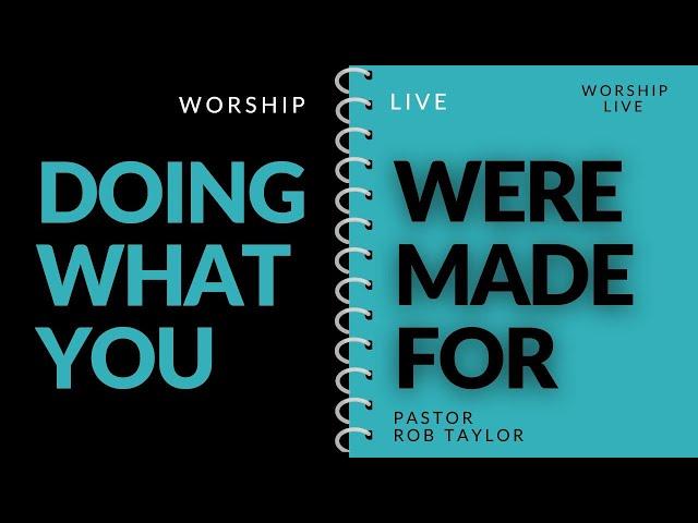 DOING WHAT YOU WERE MADE FOR (Worship Service) 06-30-24