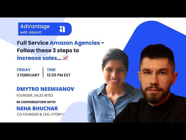 Ep#4 AdVantage with Atom11: 3 Ways in which full-service agencies help you increase sales on Amazon.