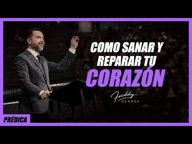 Como sanar y reparar tu corazón - Freddy DeAnda