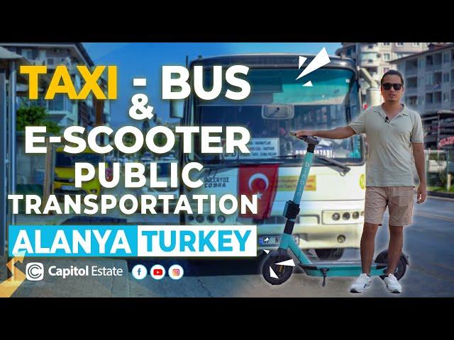 Public transportation in ALANYA - TURKEY, TAXI, BUS, and E-SCOOTERS, Quality, Fees, and APPLICATIONS