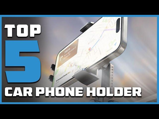 Top 5 Best Car Phone Holders in 2024 | Expert Reviews, Our Top Choices