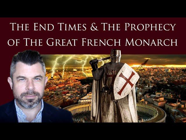 GREAT FRENCH MONARCH of the End Times: Who is he? 14 Prophecies