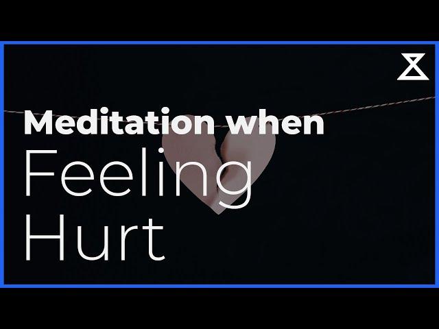 Guided Meditation When You're Feeling Hurt