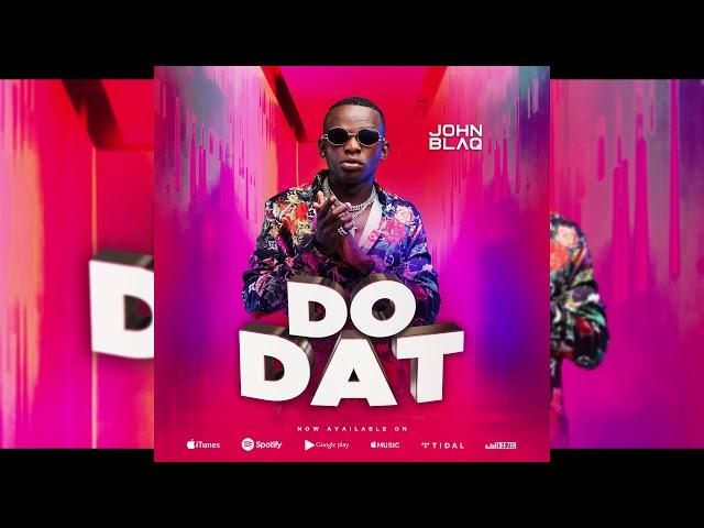 John Blaq - Do Dat (official Audio)